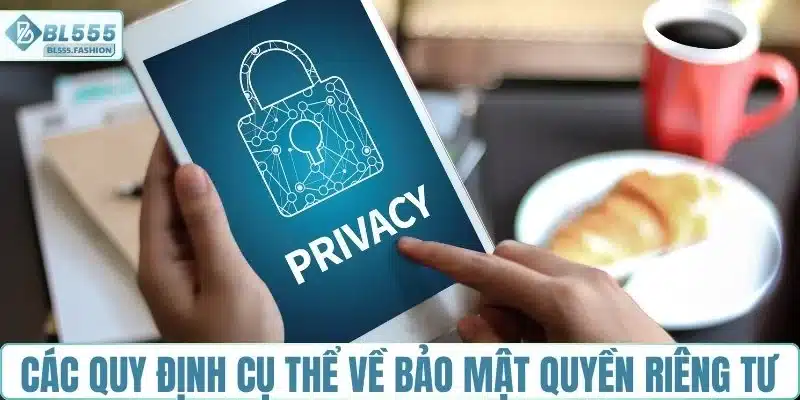 Các quy định cụ thể về bảo mật quyền riêng tư