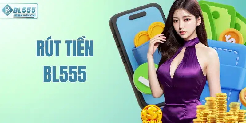 Rút Tiền BL555 - Phương Pháp Đơn Giản Để Nhận Thưởng Mỗi Ngày